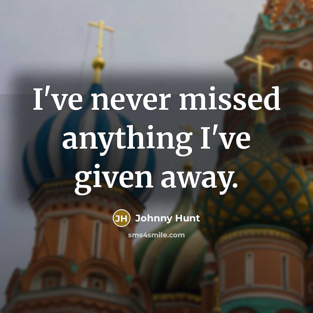 “I've never missed anything I've given away.…” quote by Johnny Hunt