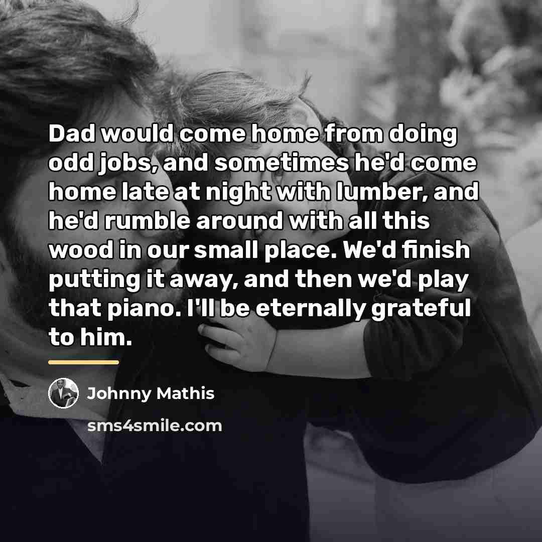 “Dad would come home from doing odd jobs, and sometimes…” quote by Johnny Mathis