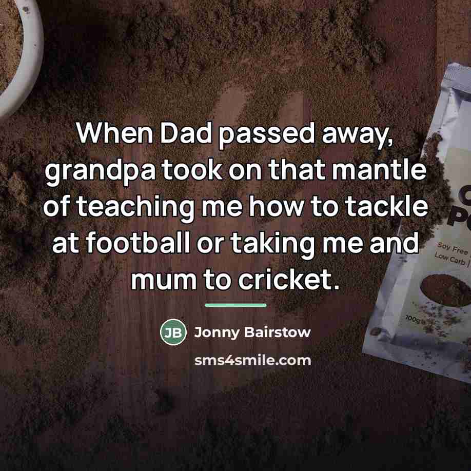 “When Dad passed away, grandpa took on that mantle of…” quote by Jonny Bairstow