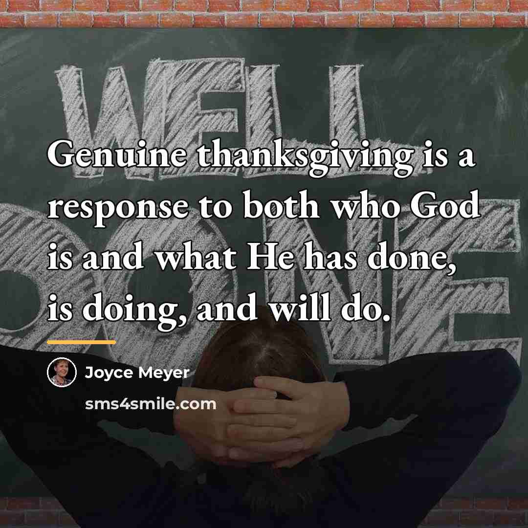 “Genuine thanksgiving is a response to both who God is…” quote by Joyce Meyer