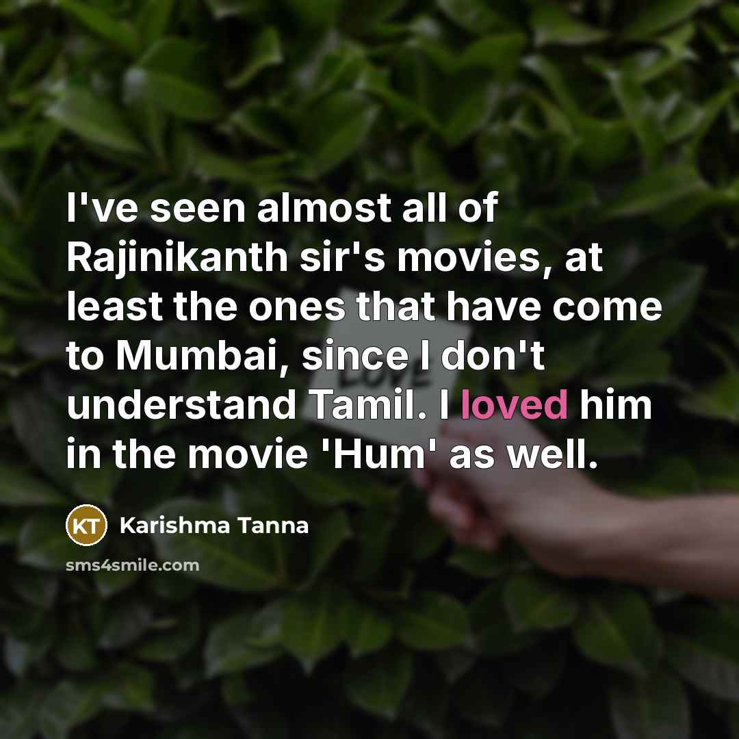 “I've seen almost all of Rajinikanth sir's movies, at least…” quote by Karishma Tanna