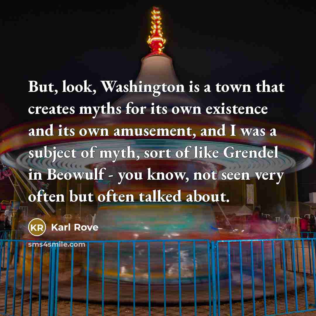 “But, look, Washington is a town that creates myths for…” quote by Karl Rove