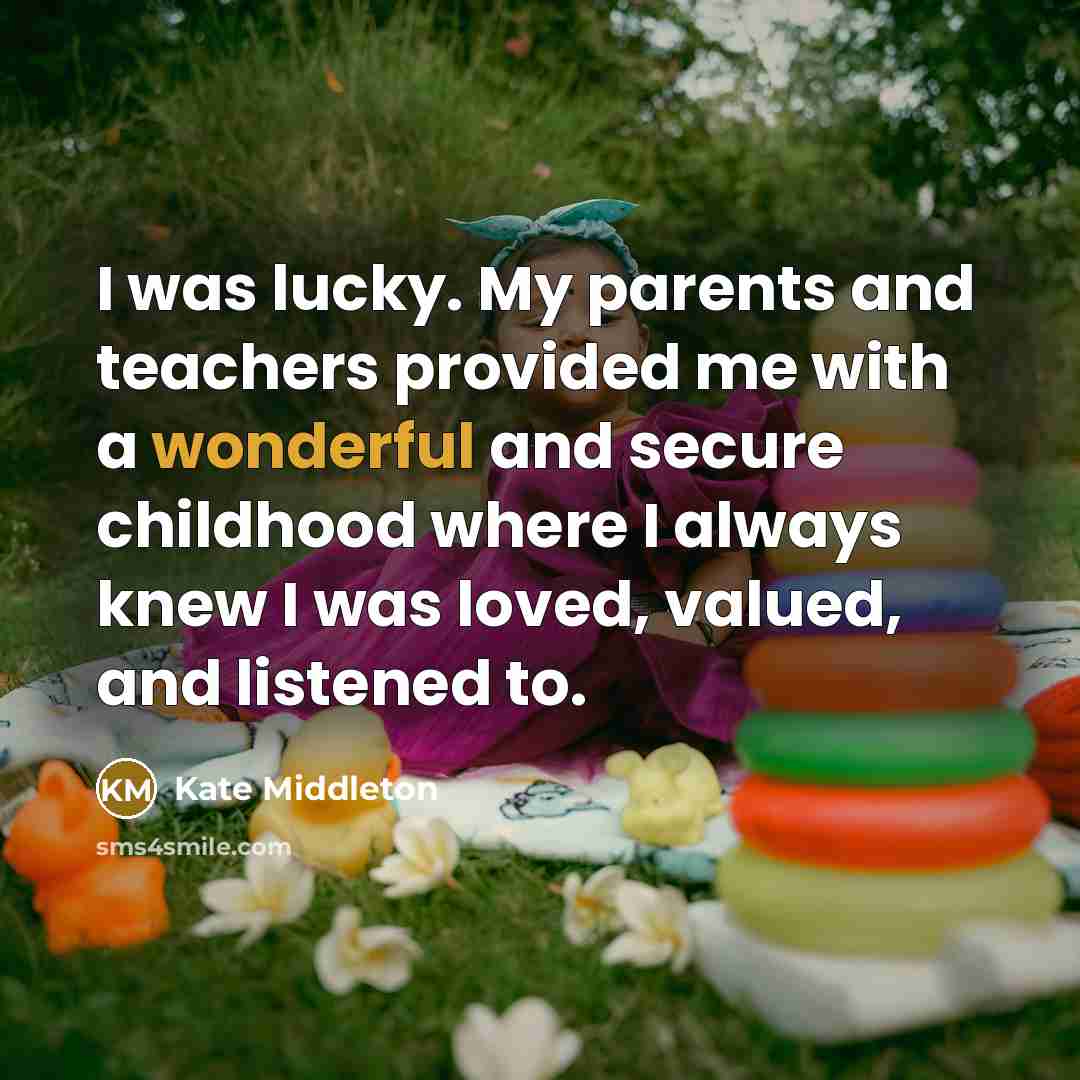 “I was lucky. My parents and teachers provided me with…” quote by Kate Middleton