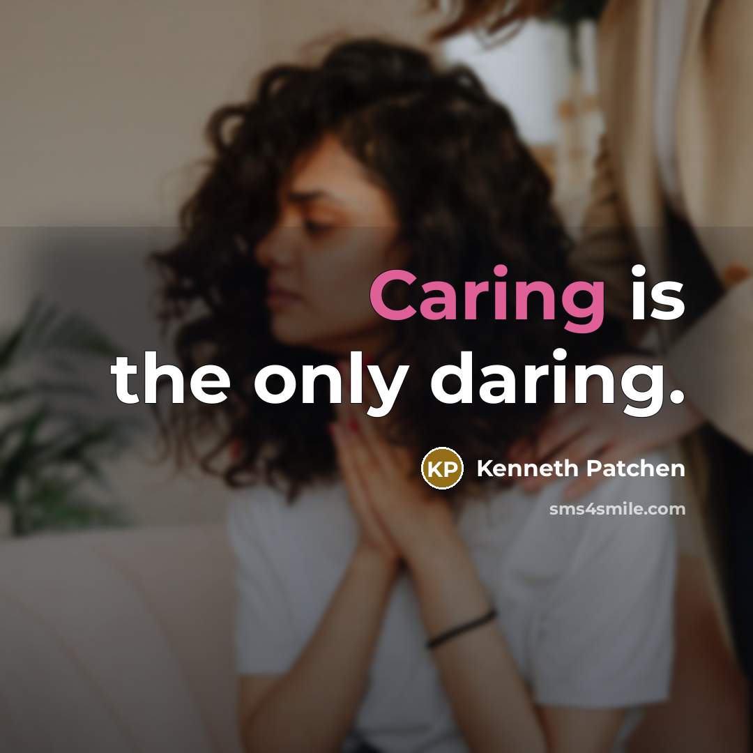 “Caring is the only daring.…” quote by Kenneth Patchen