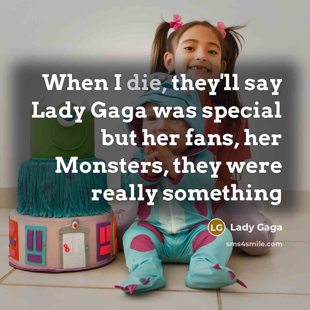 “When I die, they'll say Lady Gaga was special but…” quote by Lady Gaga