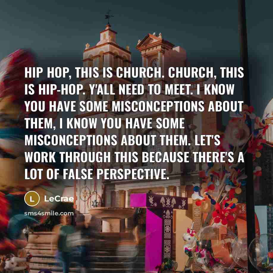 “Hip hop, this is church. Church, this is hip-hop. Y'all…” quote by LeCrae