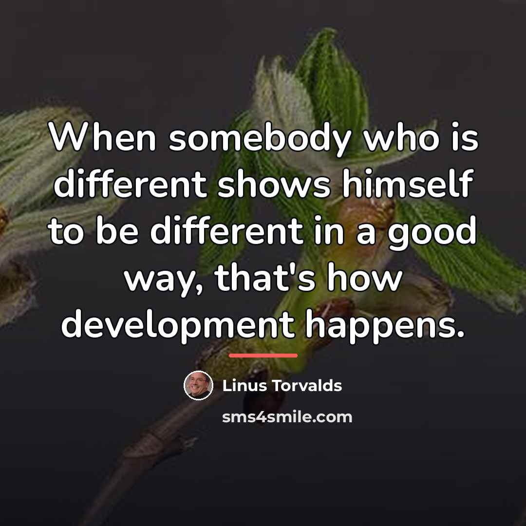 “When somebody who is different shows himself to be different…” quote by Linus Torvalds
