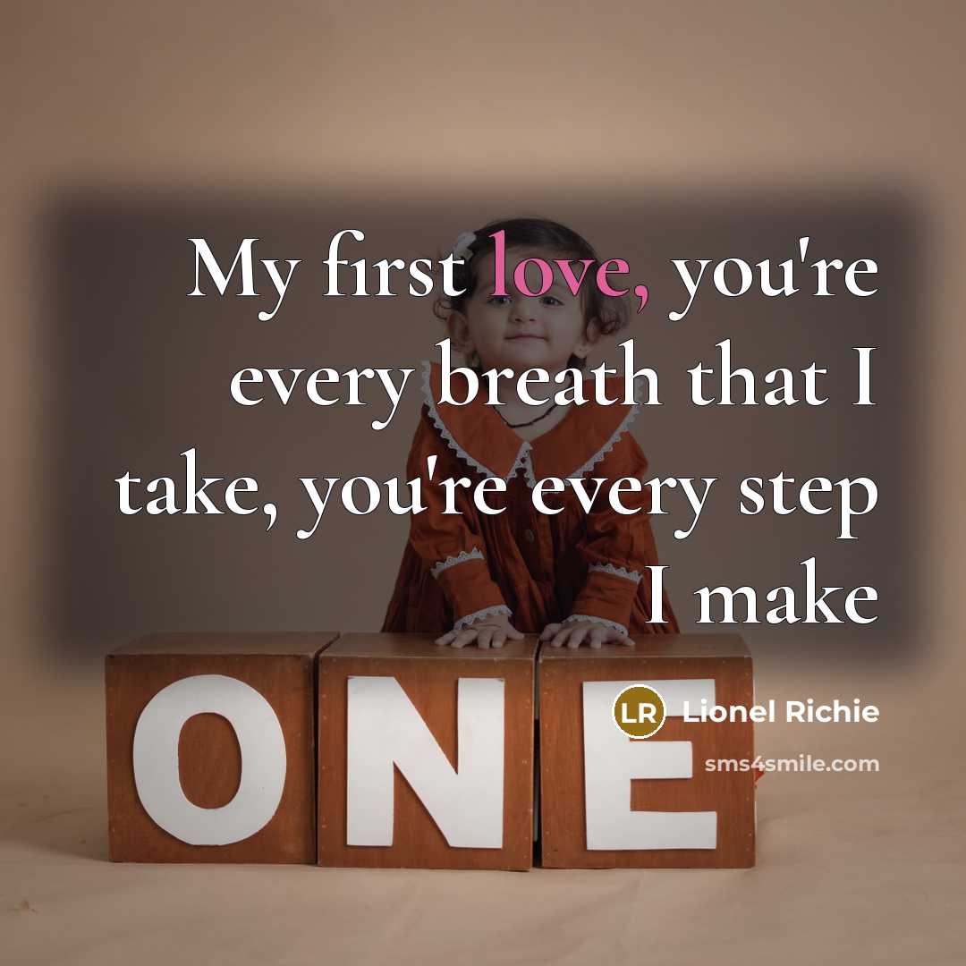 “My first love, you're every breath that I take, you're every step I make” quote by Lionel Richie