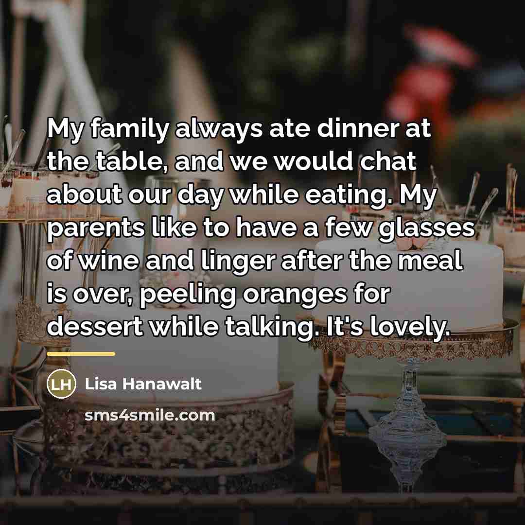“My family always ate dinner at the table, and we…” quote by Lisa Hanawalt