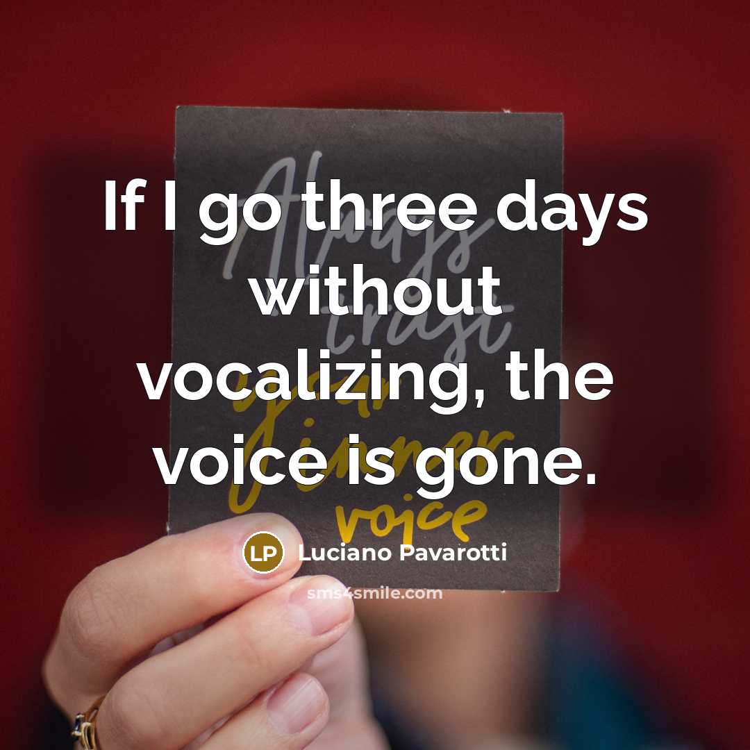 “If I go three days without vocalizing, the voice is…” quote by Luciano Pavarotti