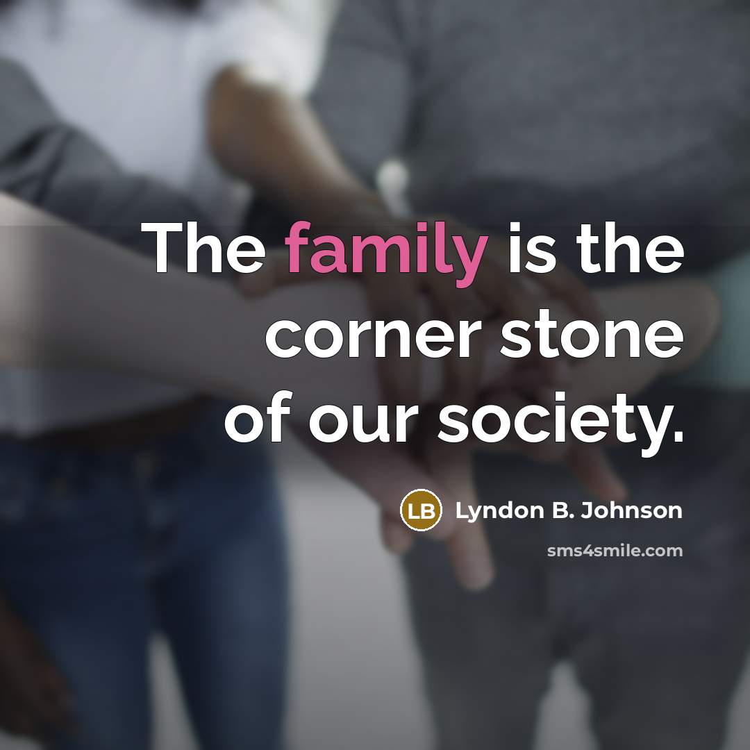 “The family is the corner stone of our society.…” quote by Lyndon B. Johnson