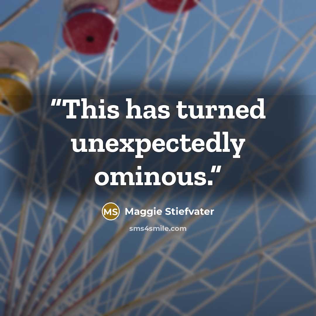 “This has turned unexpectedly ominous.” quote by Maggie Stiefvater