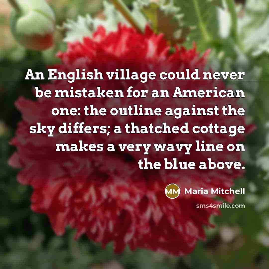 “An English village could never be mistaken for an American…” quote by Maria Mitchell