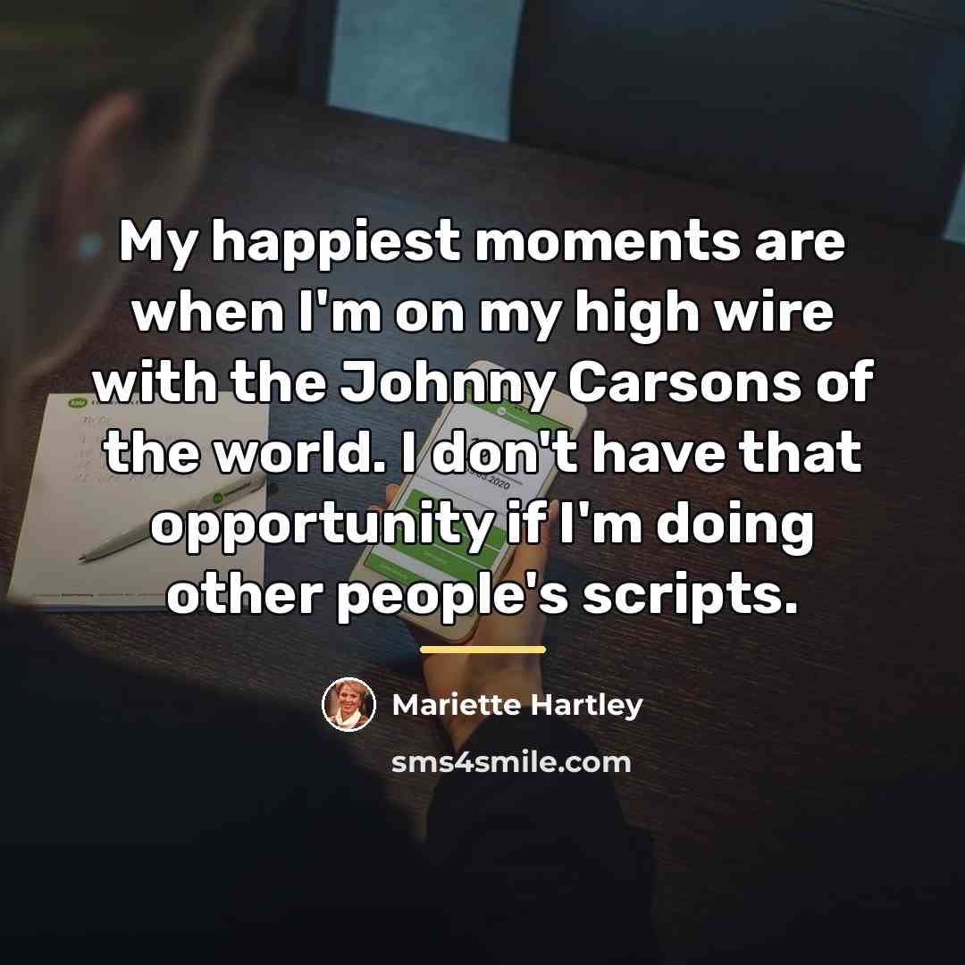 “My happiest moments are when I'm on my high wire…” quote by Mariette Hartley