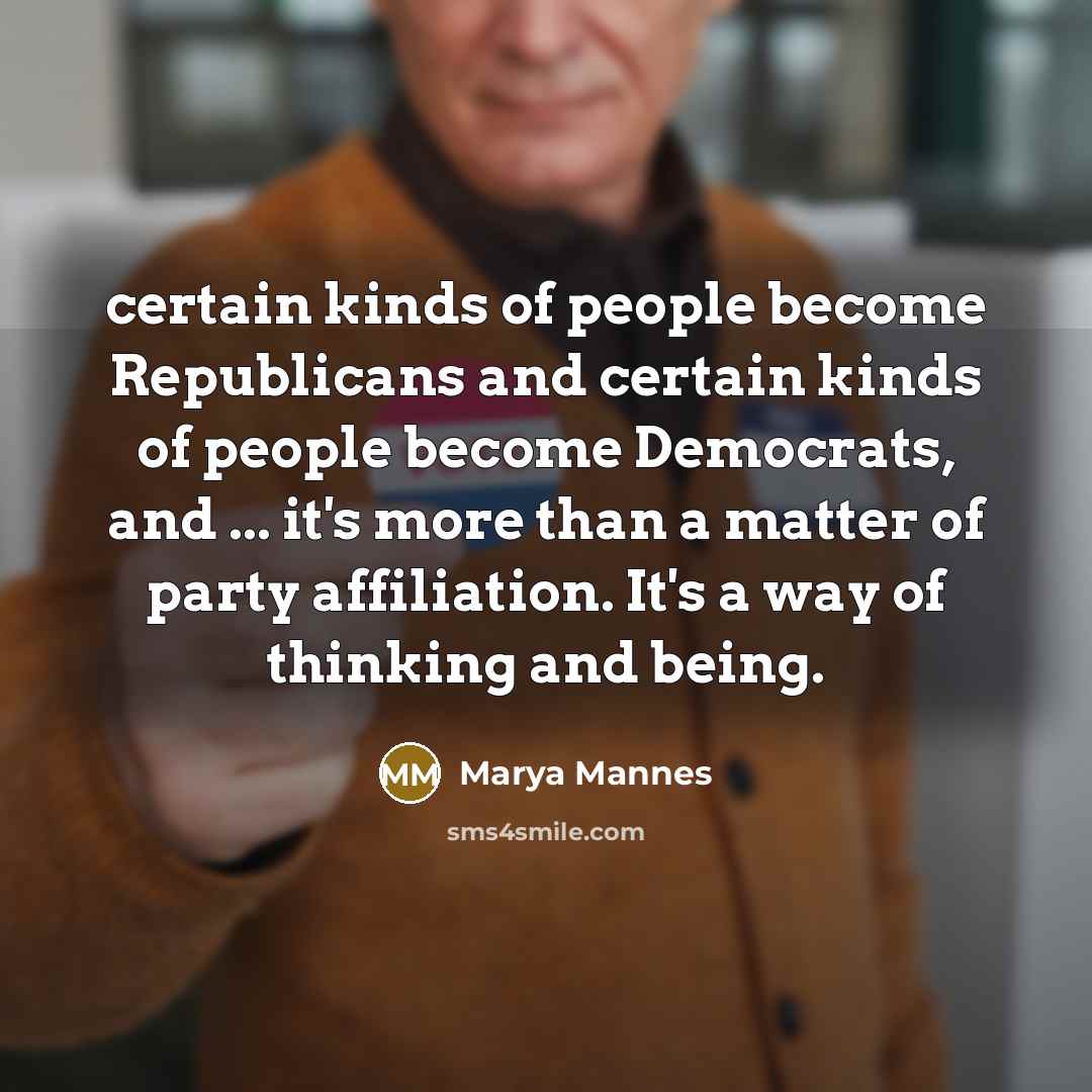 “certain kinds of people become Republicans and certain kinds of…” quote by Marya Mannes