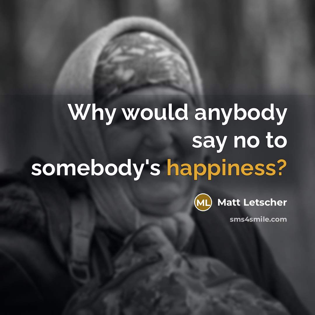“Why would anybody say no to somebody's happiness?…” quote by Matt Letscher