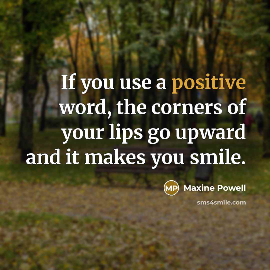 “If you use a positive word, the corners of your…” quote by Maxine Powell