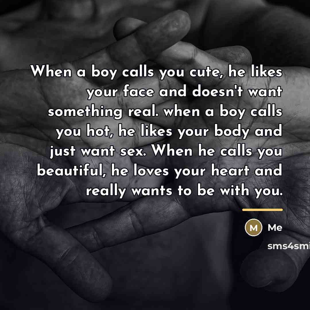 “When a boy calls you cute, he likes your face…” quote by Me