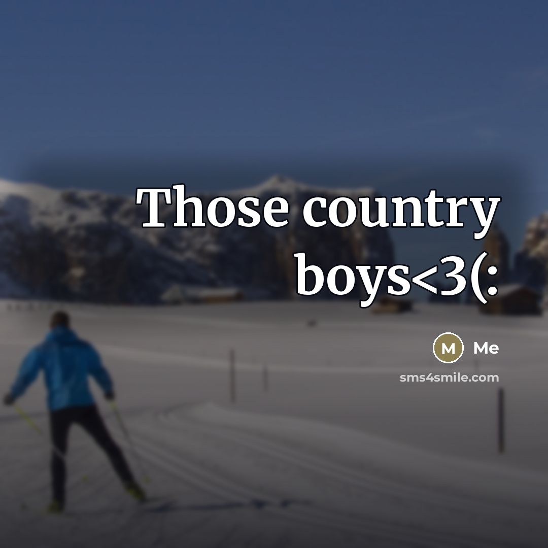 “Those country boys…” quote by Me