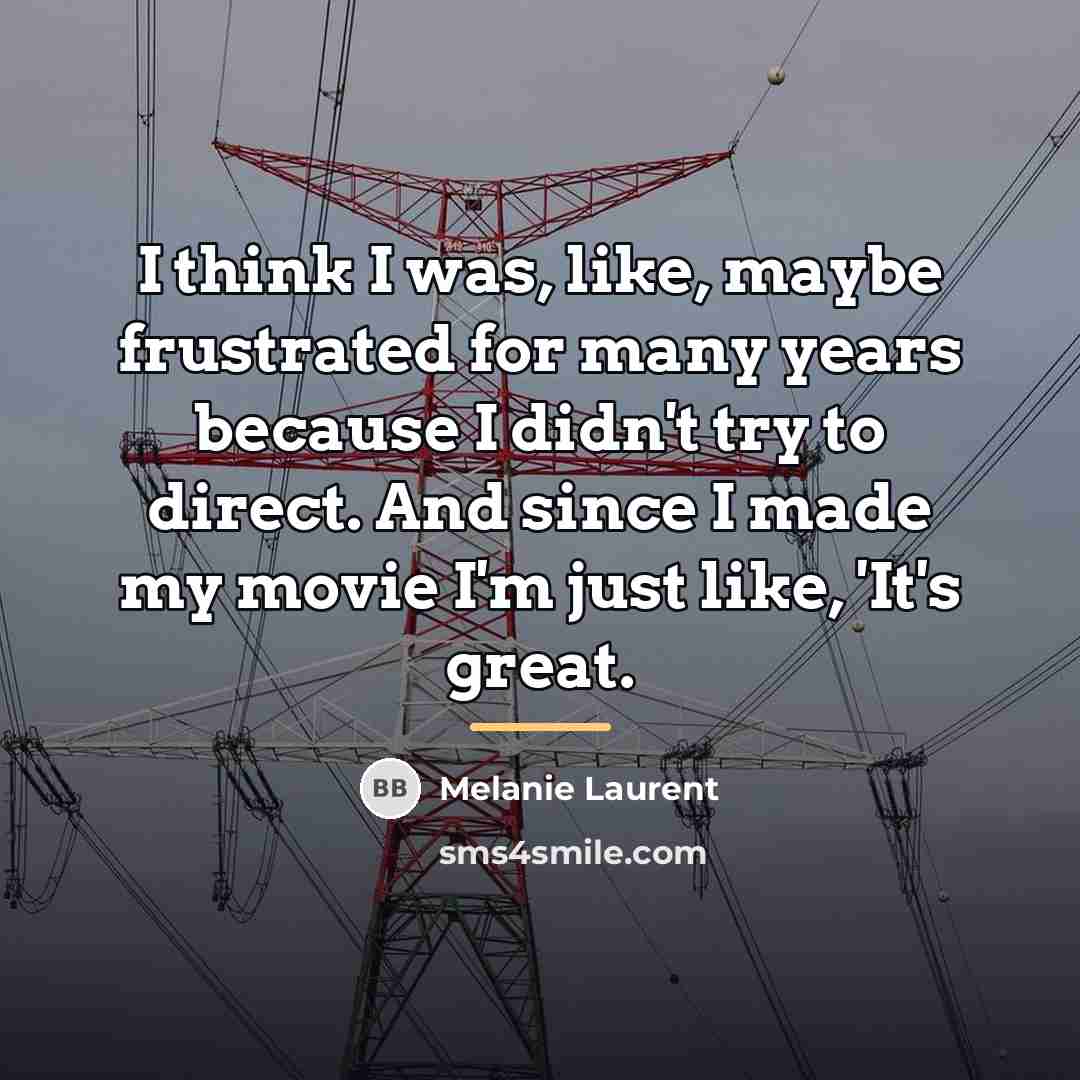 “I think I was, like, maybe frustrated for many years…” quote by Melanie Laurent