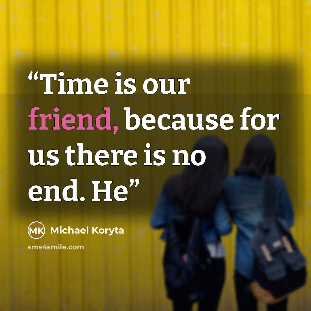 “Time is our friend, because for us there is no end. He” quote by Michael Koryta