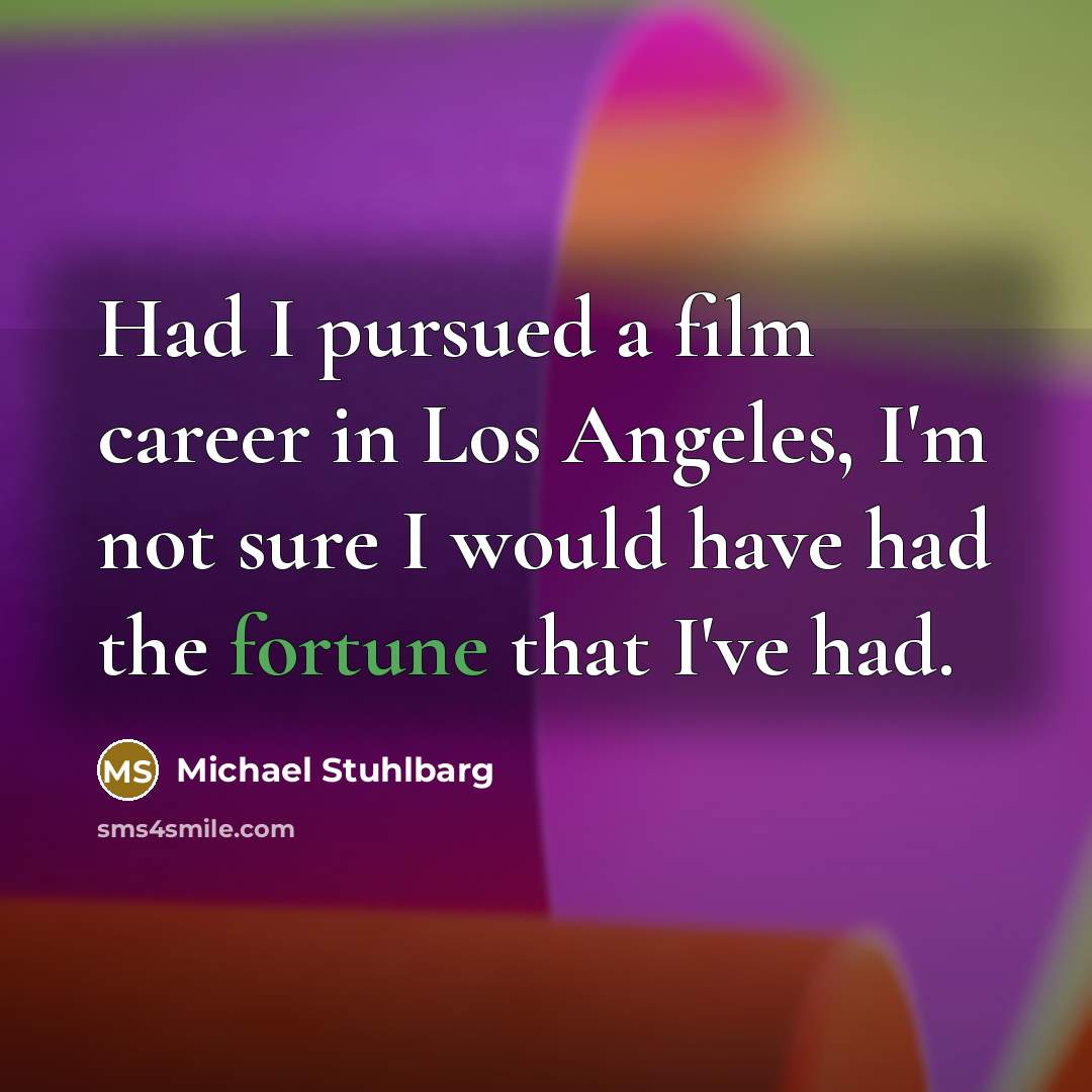 “Had I pursued a film career in Los Angeles, I'm…” quote by Michael Stuhlbarg