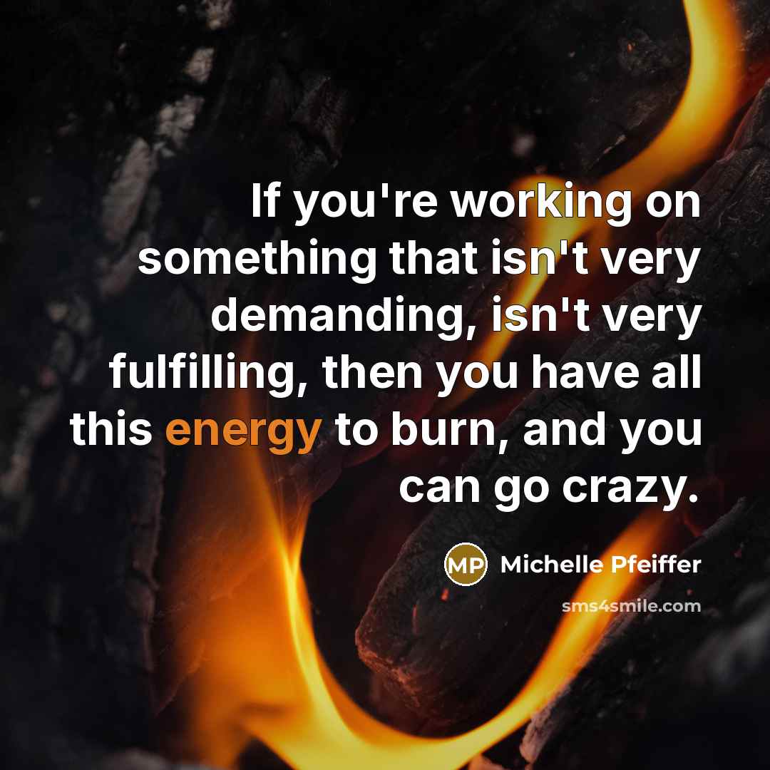 “If you're working on something that isn't very demanding, isn't…” quote by Michelle Pfeiffer