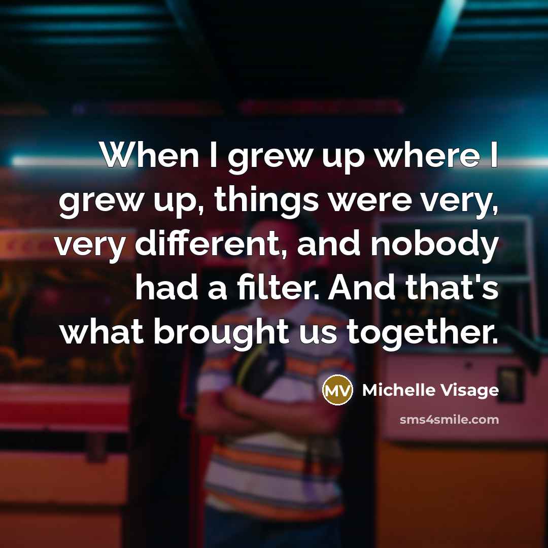 “When I grew up where I grew up, things were…” quote by Michelle Visage