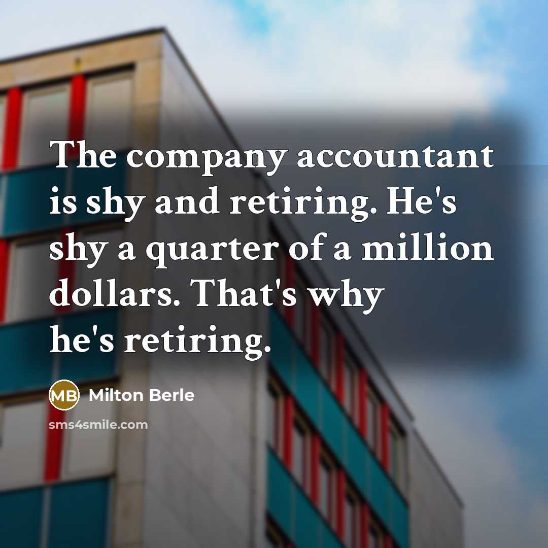 “The company accountant is shy and retiring. He's shy a…” quote by Milton Berle
