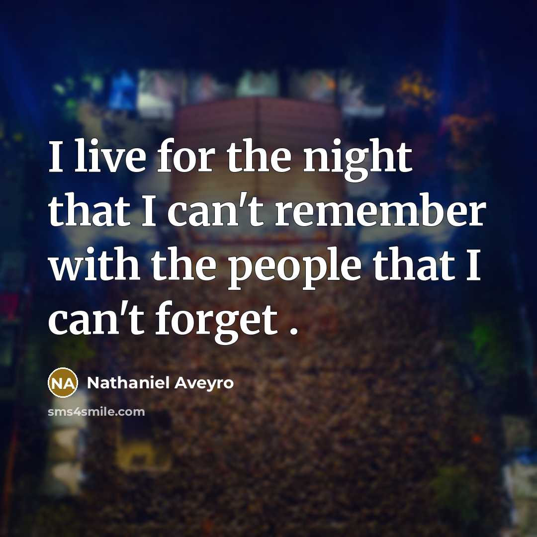 “I live for the night that I can't remember with…” quote by Nathaniel Aveyro