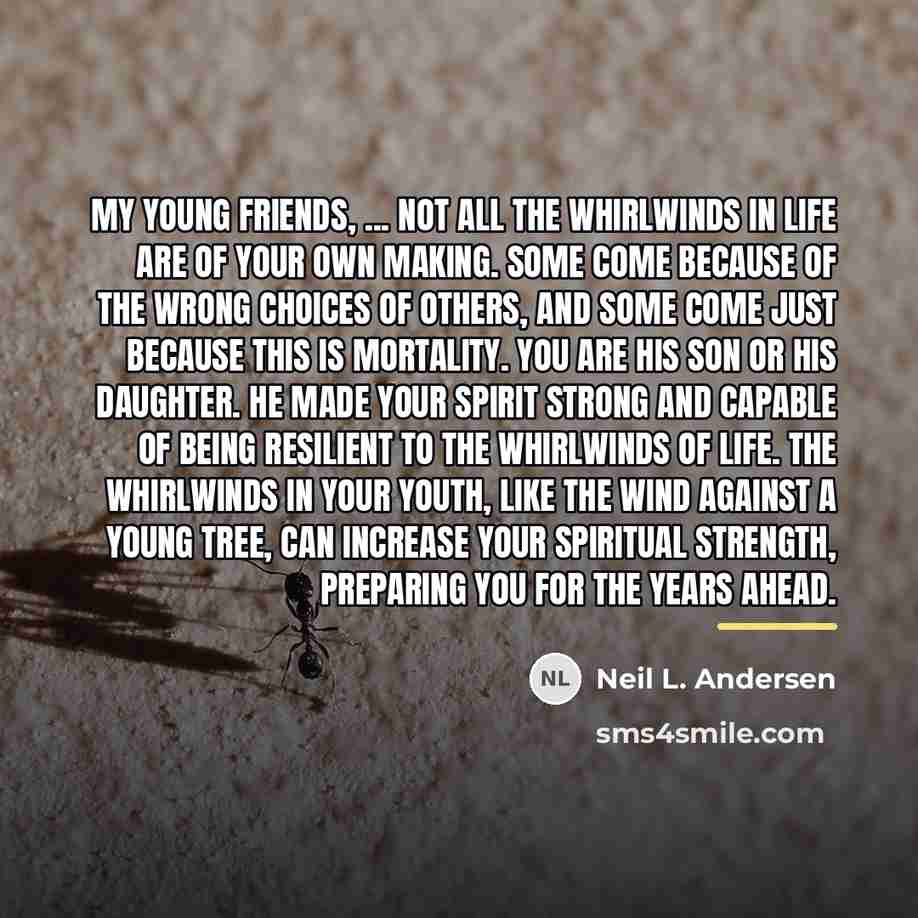 “My young friends, ... not all the whirlwinds in life…” quote by Neil L. Andersen
