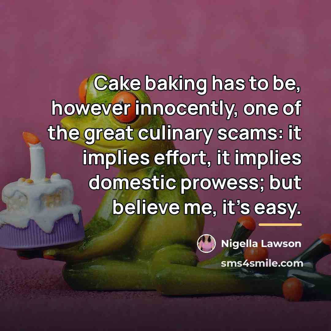 “Cake baking has to be, however innocently, one of the…” quote by Nigella Lawson