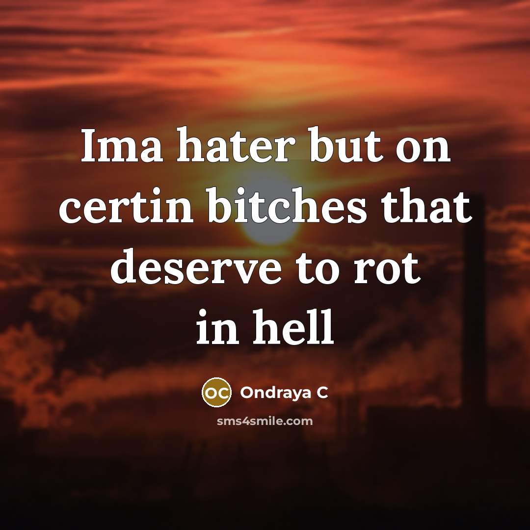 “Ima hater but on certin bitches that deserve to rot…” quote by Ondraya C