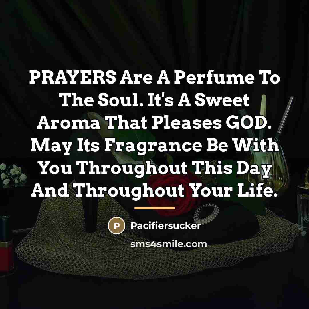 “PRAYERS Are A Perfume To The Soul. It's A Sweet…” quote by Pacifiersucker