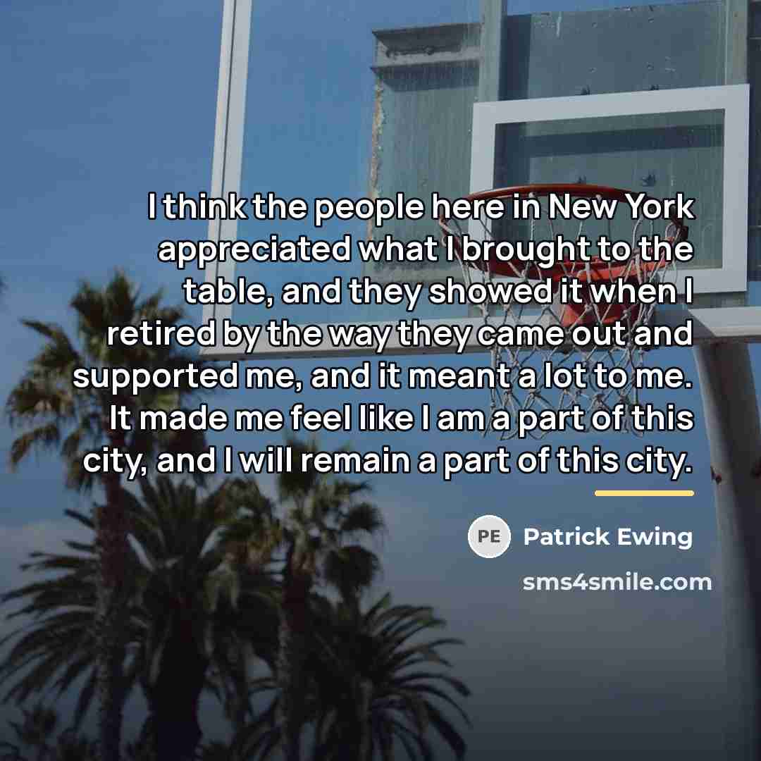 “I think the people here in New York appreciated what…” quote by Patrick Ewing