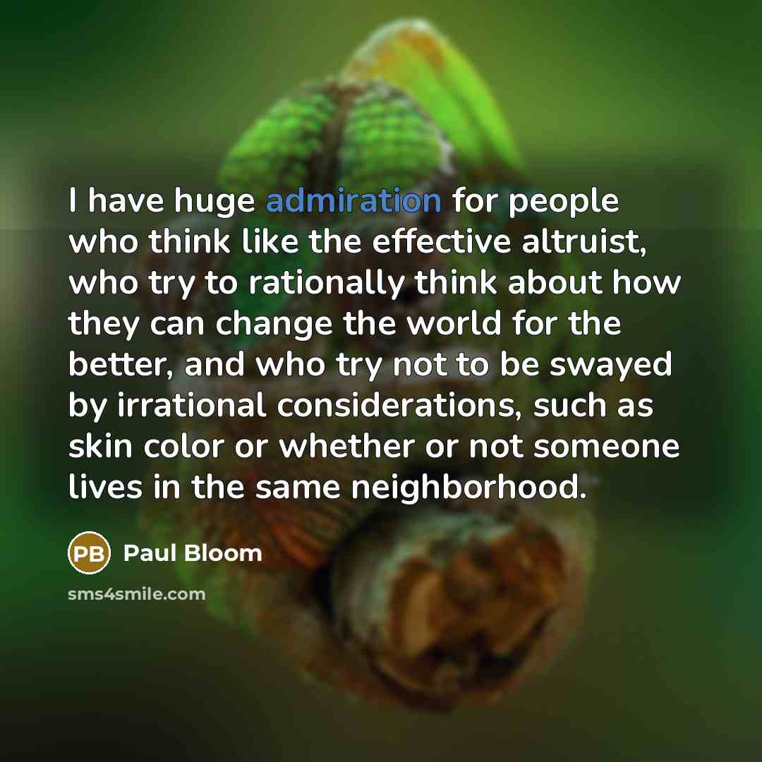 “I have huge admiration for people who think like the…” quote by Paul Bloom
