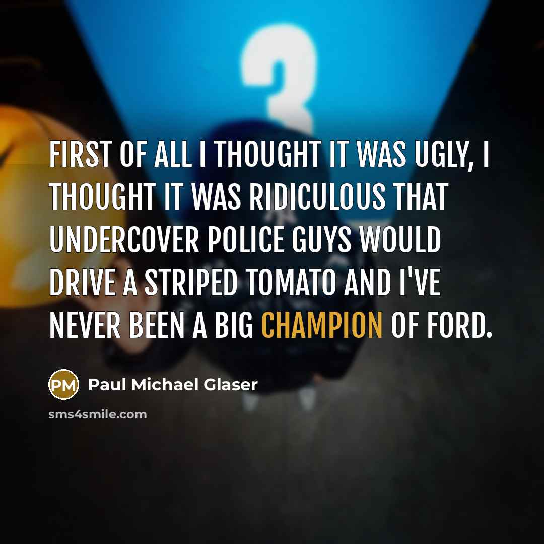 “First of all I thought it was ugly, I thought…” quote by Paul Michael Glaser