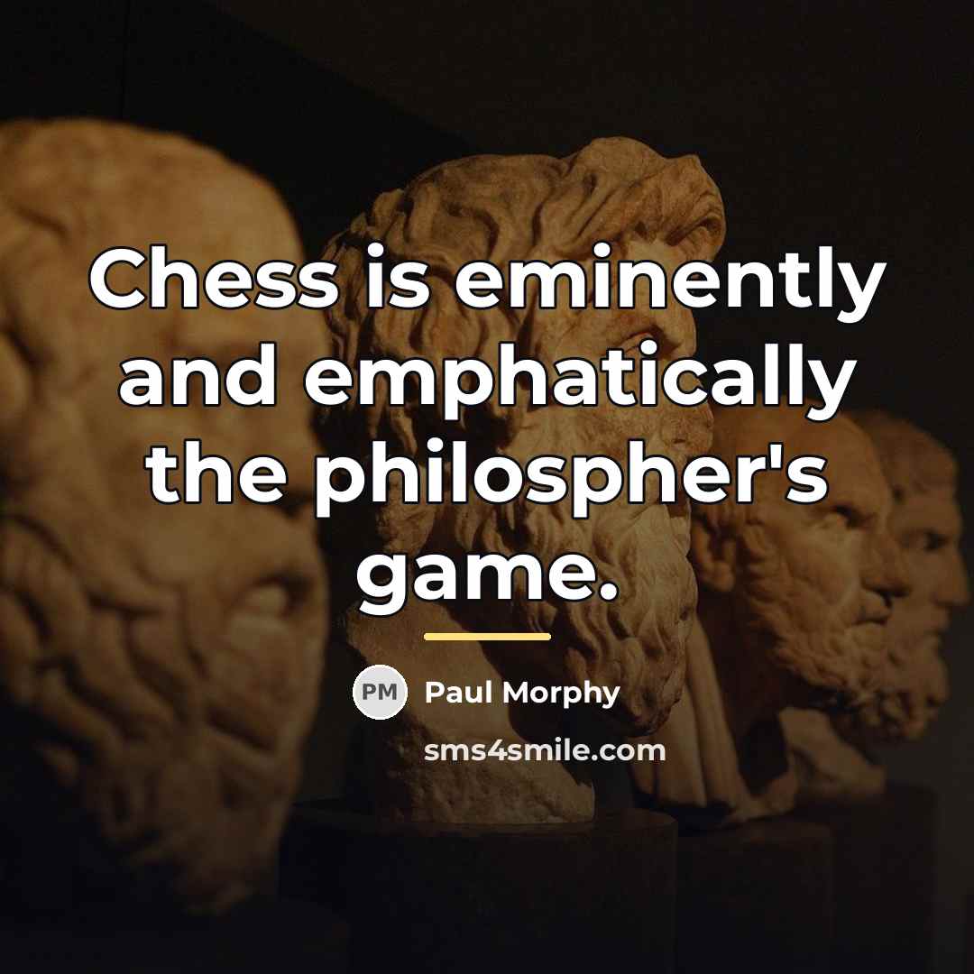 “Chess is eminently and emphatically the philospher's game.…” quote by Paul Morphy