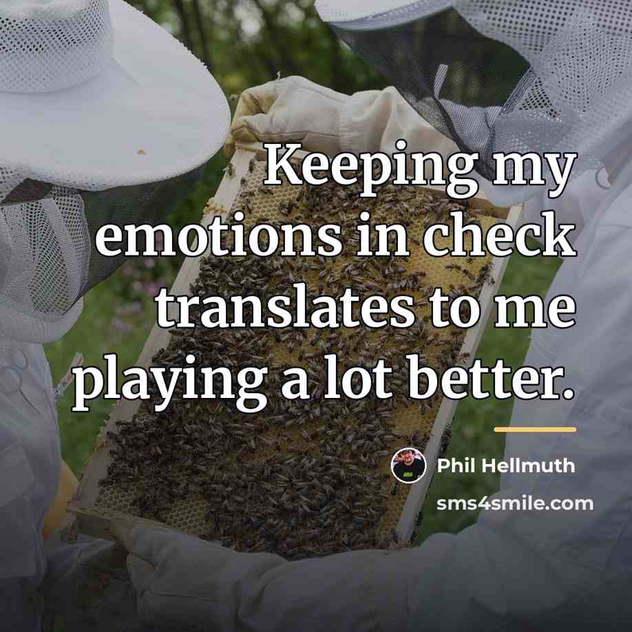 “Keeping my emotions in check translates to me playing a…” quote by Phil Hellmuth