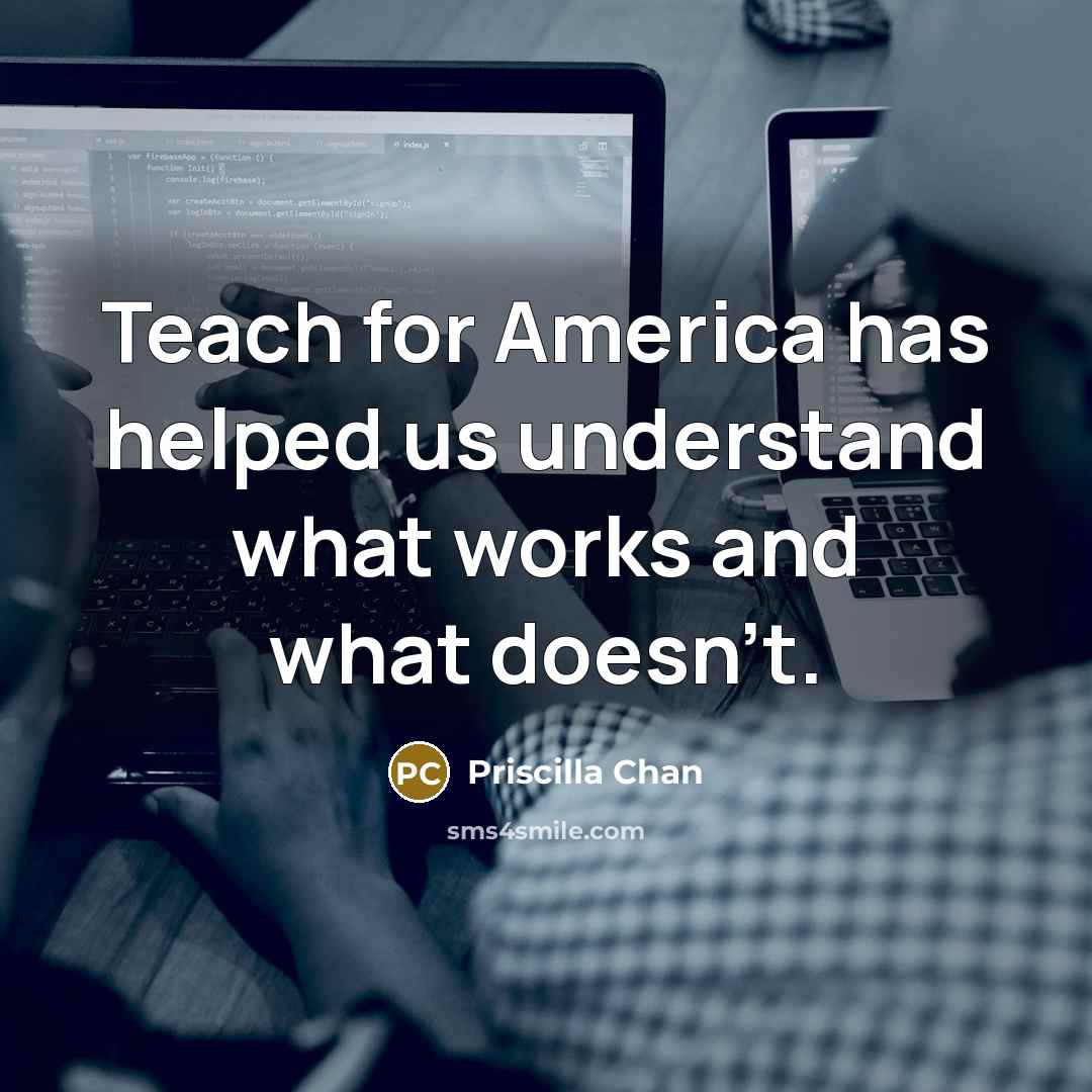 “Teach for America has helped us understand what works and…” quote by Priscilla Chan