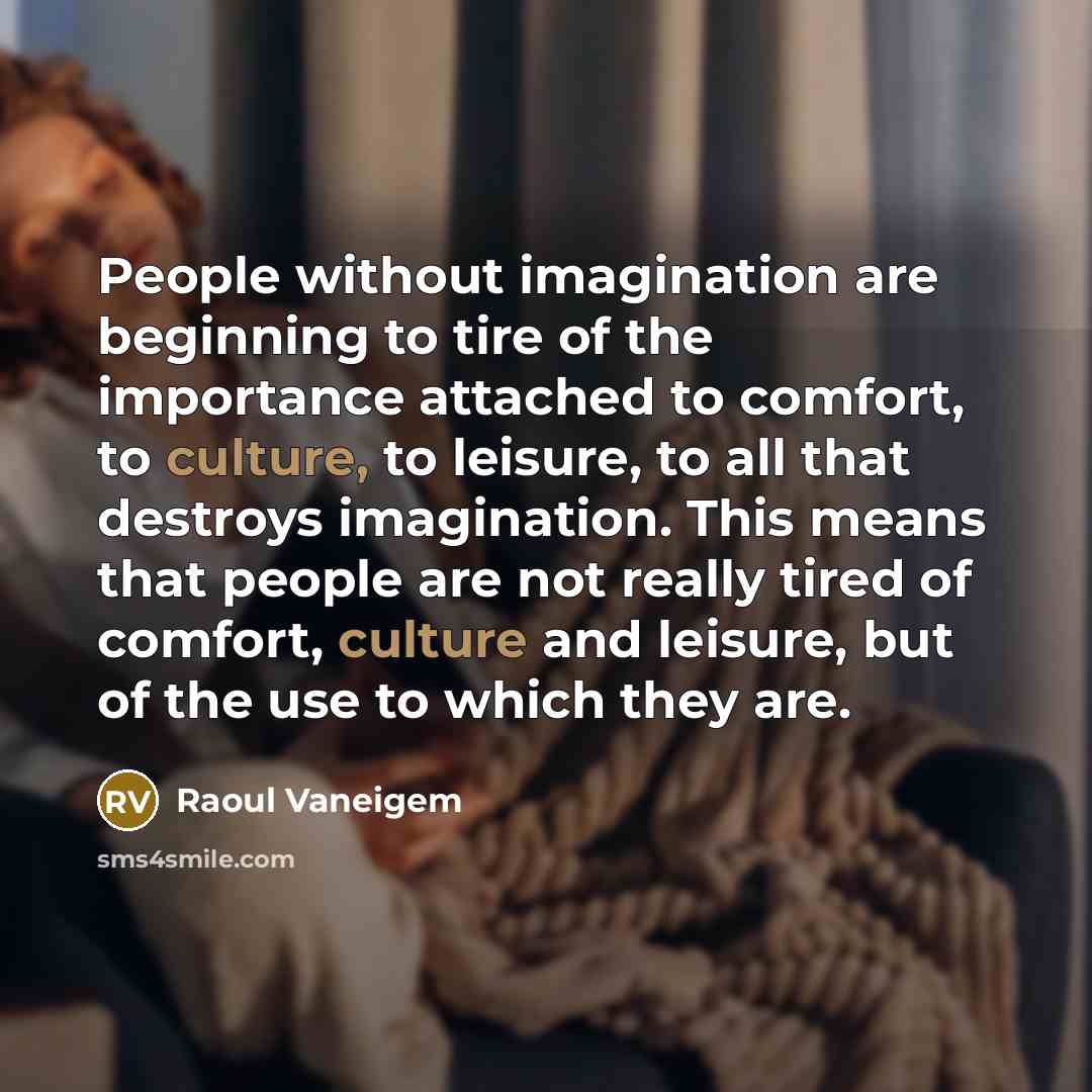 “People without imagination are beginning to tire of the importance…” quote by Raoul Vaneigem