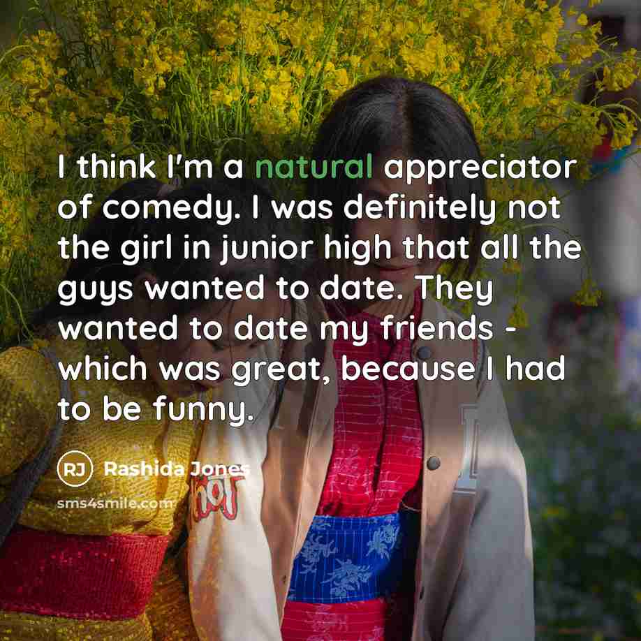 “I think I'm a natural appreciator of comedy. I was…” quote by Rashida Jones