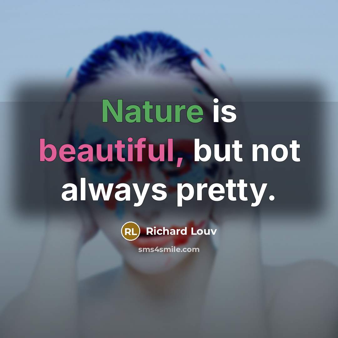 “Nature is beautiful, but not always pretty.…” quote by Richard Louv
