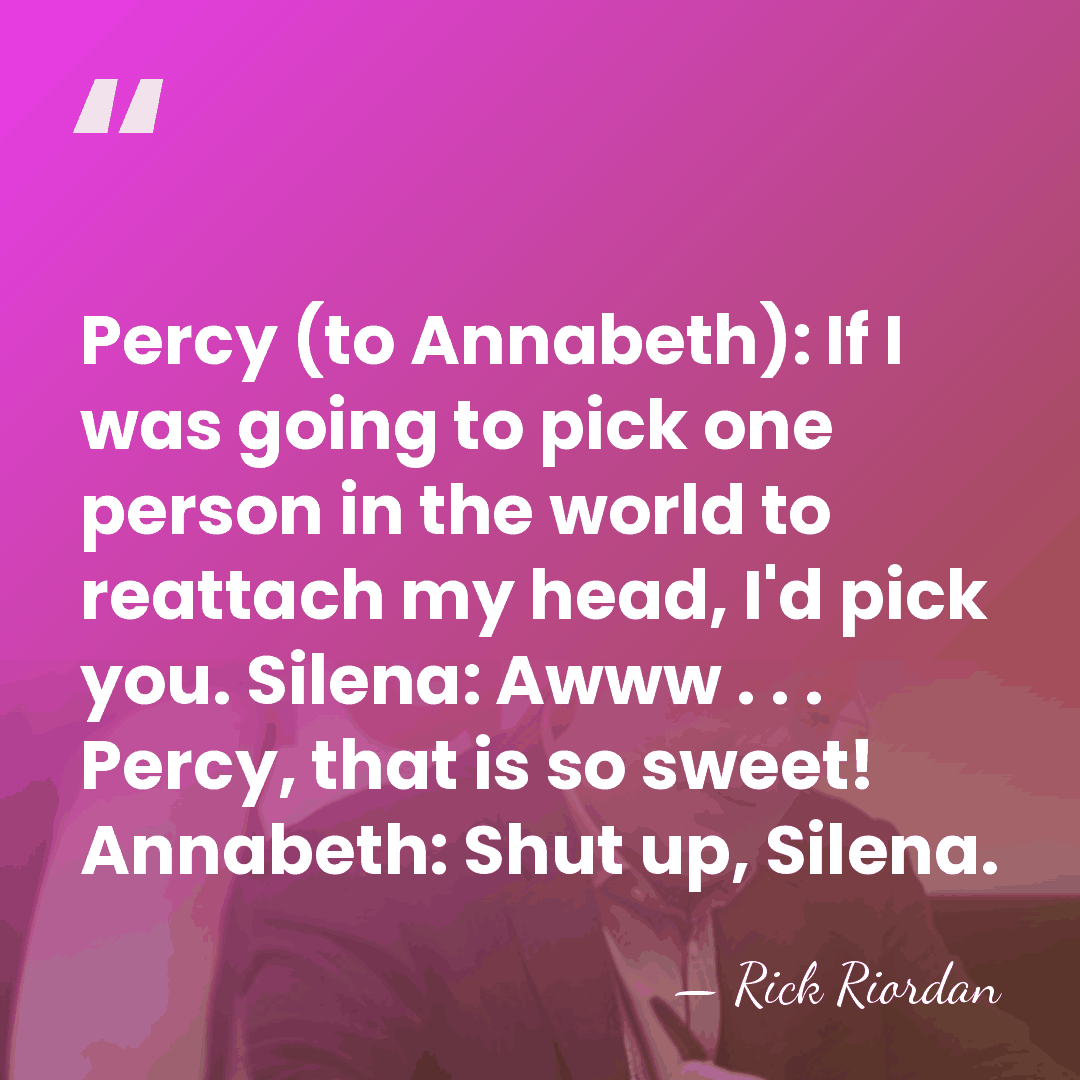 Percy (to Annabeth): If I was going to pick one person in&hellip; - Rick Riordan