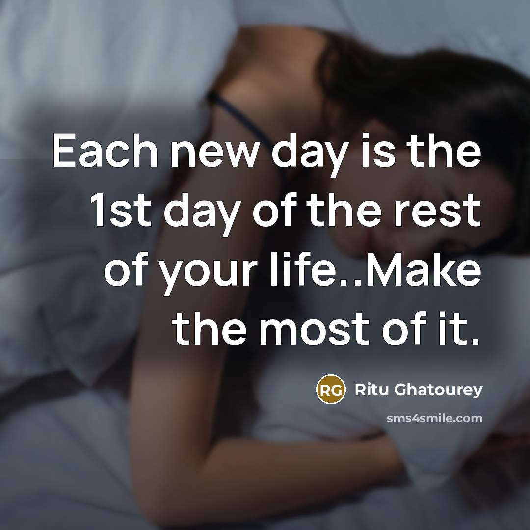 “Each new day is the 1st day of the rest…” quote by Ritu Ghatourey