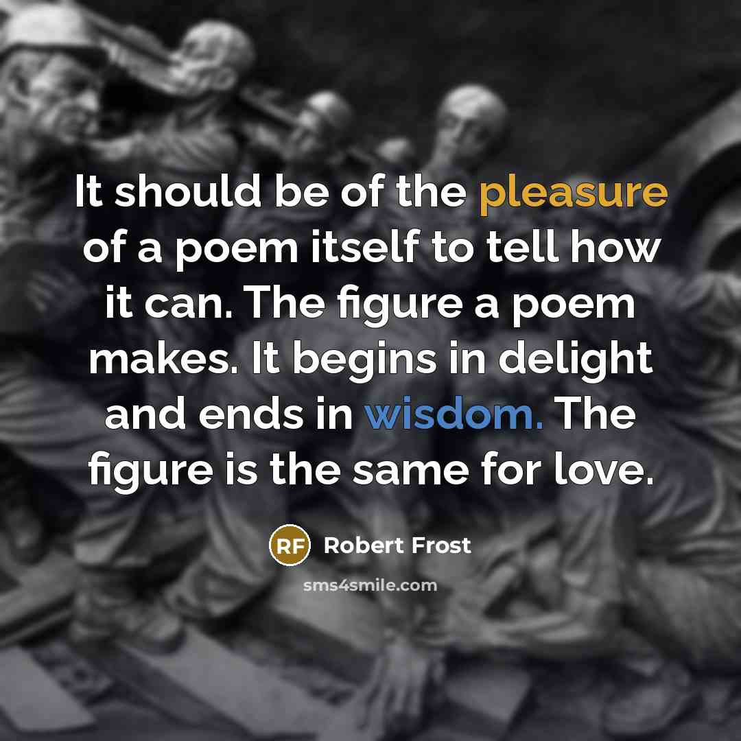“It should be of the pleasure of a poem itself…” quote by Robert Frost