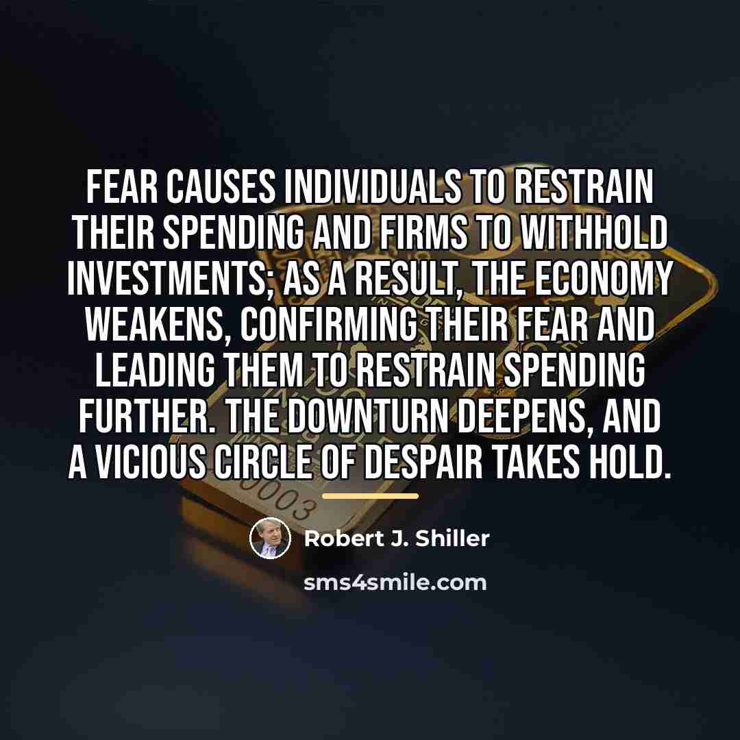 “Fear causes individuals to restrain their spending and firms to…” quote by Robert J. Shiller