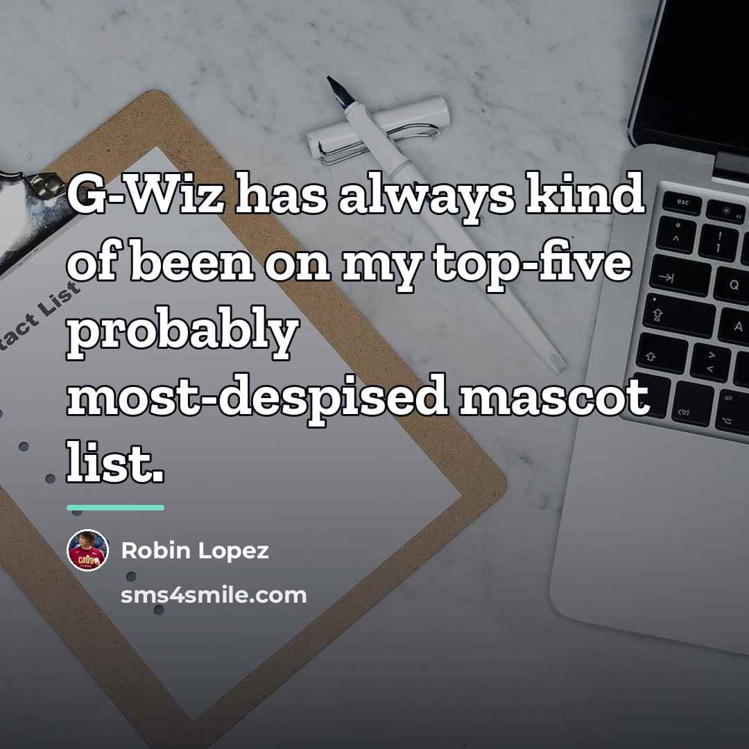 “G-Wiz has always kind of been on my top-five probably…” quote by Robin Lopez