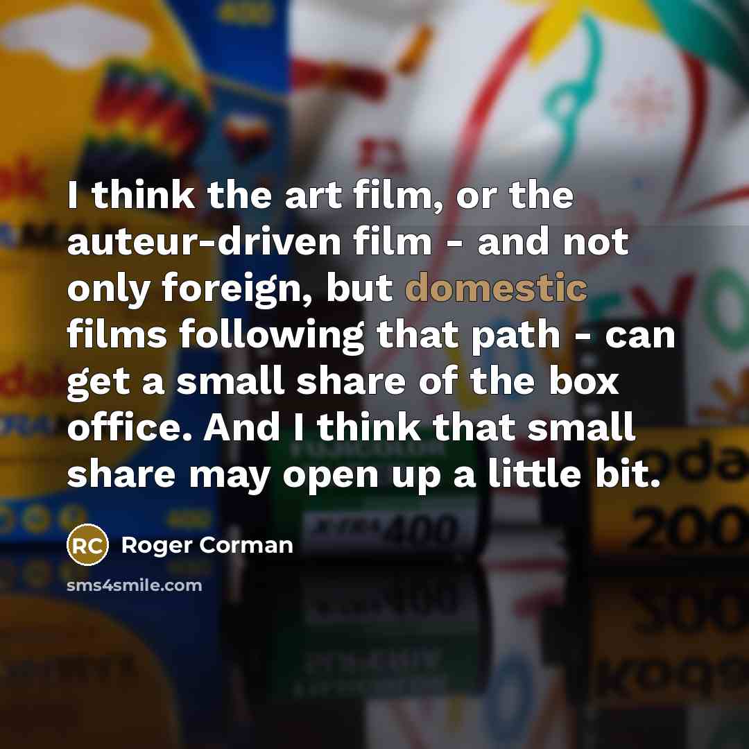 “I think the art film, or the auteur-driven film -…” quote by Roger Corman