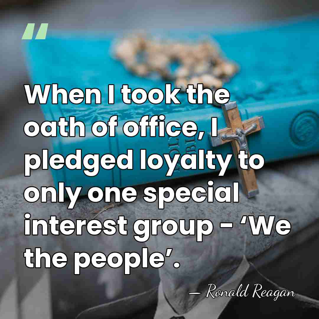 When I took the oath of office, I pledged loyalty to only&hellip; - Ronald Reagan
